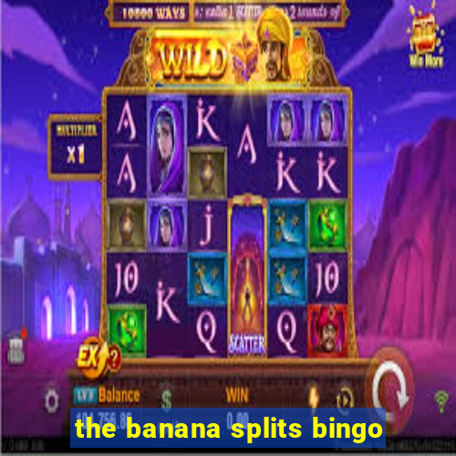 the banana splits bingo