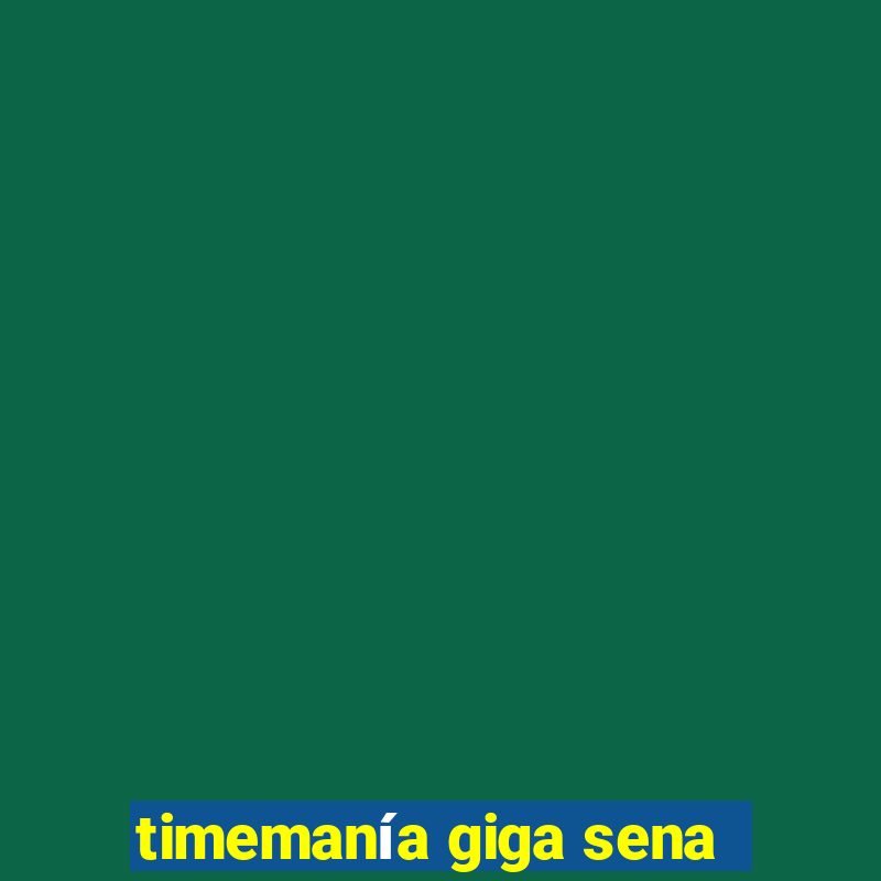 timemanía giga sena