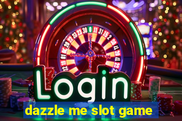 dazzle me slot game