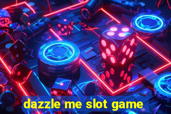 dazzle me slot game