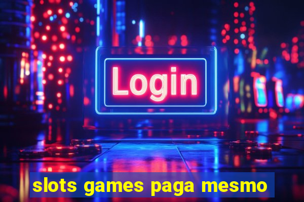 slots games paga mesmo