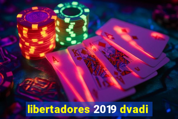 libertadores 2019 dvadi