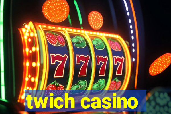 twich casino