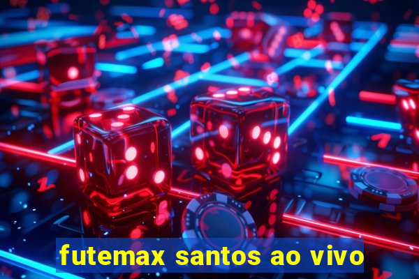 futemax santos ao vivo