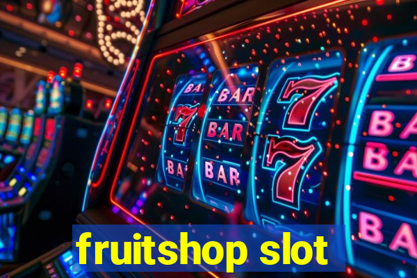 fruitshop slot