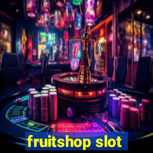 fruitshop slot