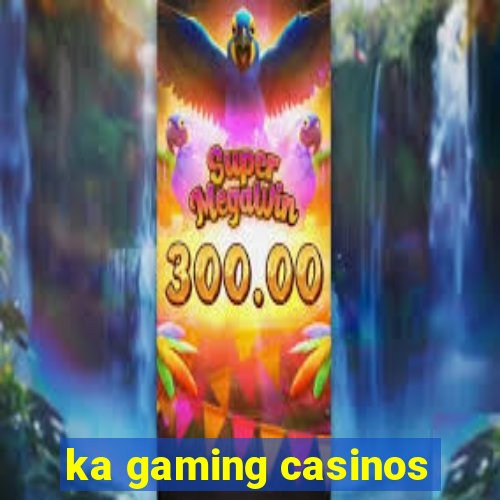 ka gaming casinos