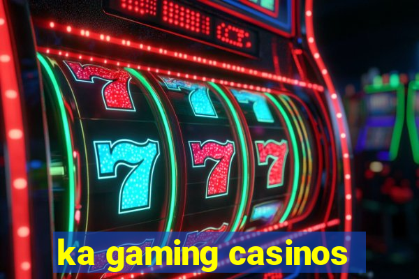 ka gaming casinos