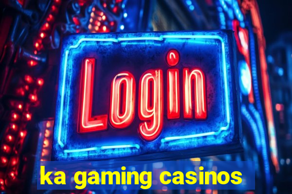 ka gaming casinos