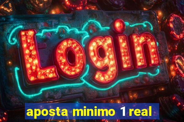 aposta minimo 1 real