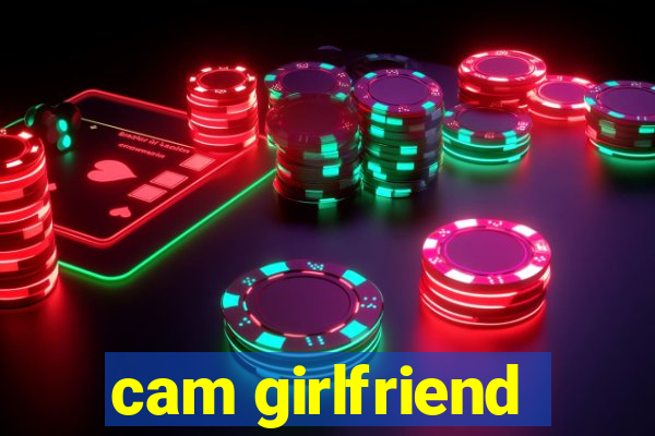 cam girlfriend