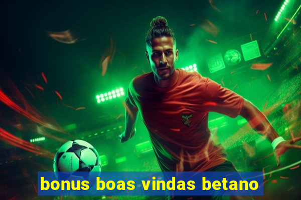 bonus boas vindas betano