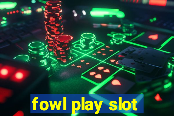 fowl play slot