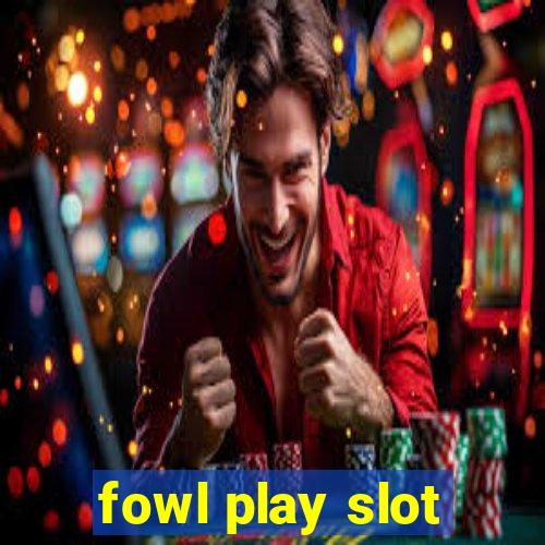 fowl play slot