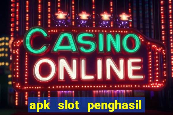 apk slot penghasil saldo dana