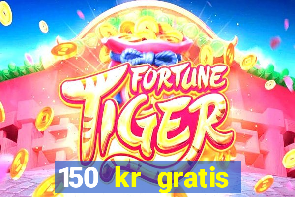 150 kr gratis casino uten innskudd