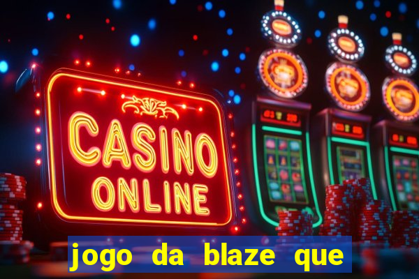 jogo da blaze que ganha dinheiro