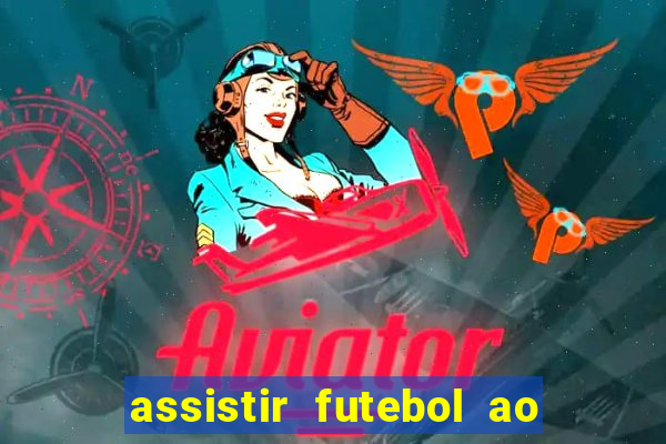 assistir futebol ao vivo sem travar