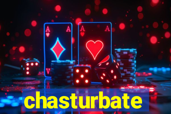 chasturbate