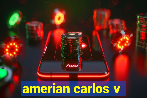 amerian carlos v