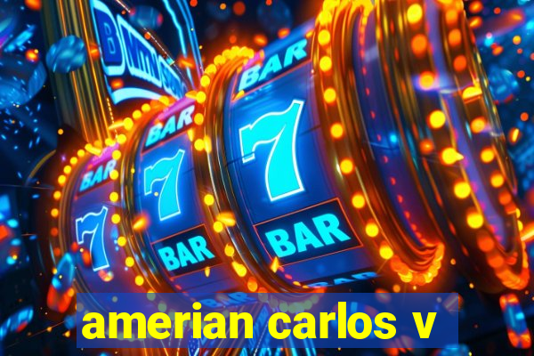 amerian carlos v