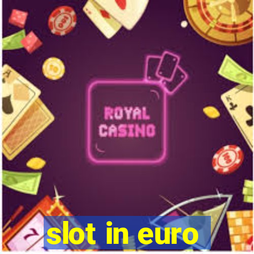 slot in euro