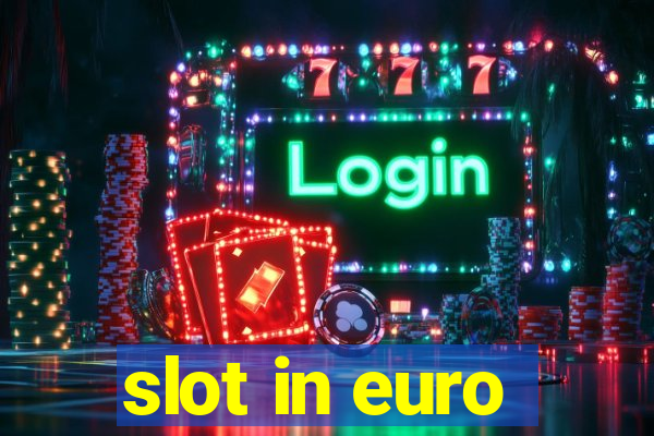 slot in euro