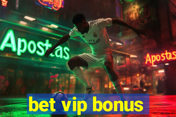 bet vip bonus