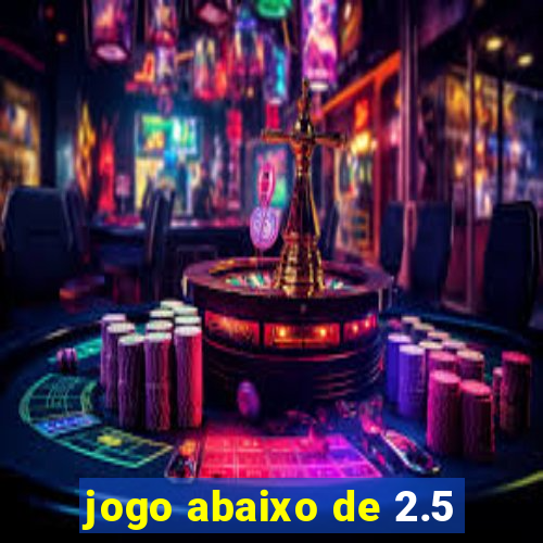 jogo abaixo de 2.5