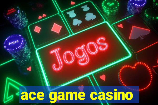 ace game casino