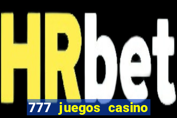 777 juegos casino maquinas tragamonedas