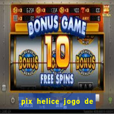 pix helice jogo de ganhar pix 9f