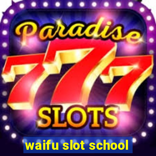 waifu slot school