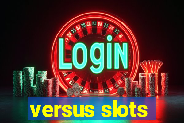 versus slots