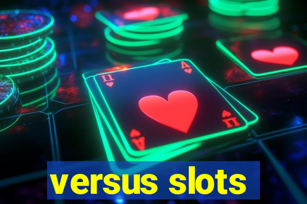 versus slots