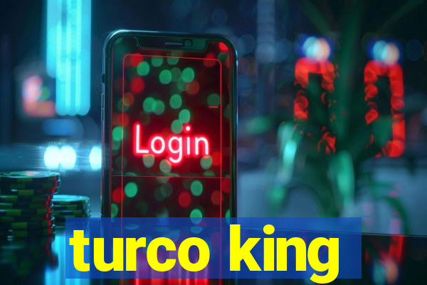 turco king