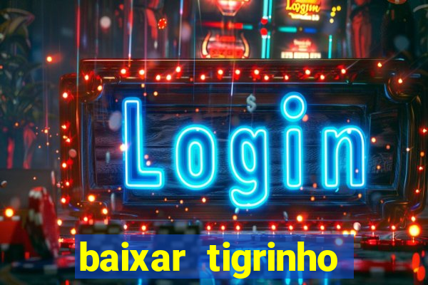 baixar tigrinho para ganhar dinheiro