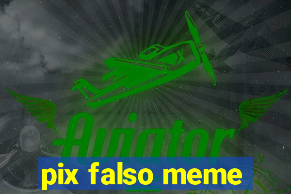 pix falso meme