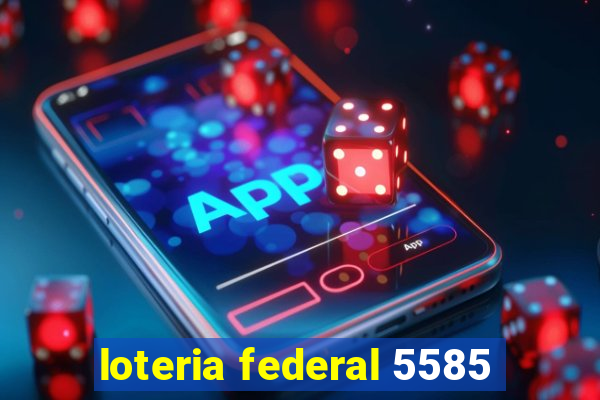 loteria federal 5585