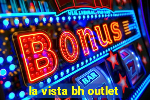 la vista bh outlet