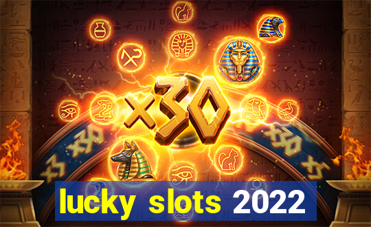 lucky slots 2022