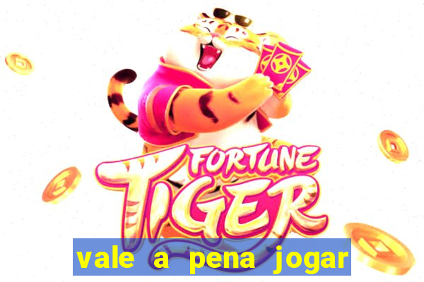 vale a pena jogar no tigrinho