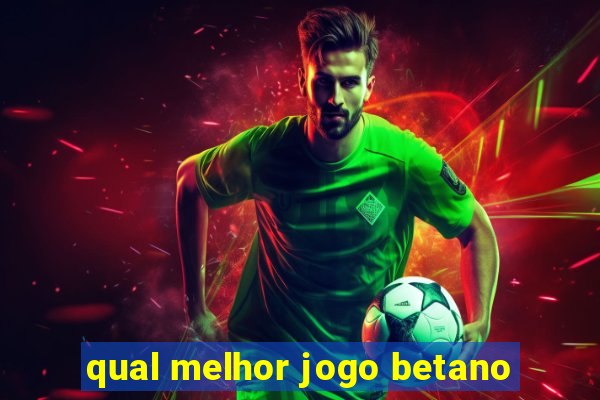 qual melhor jogo betano