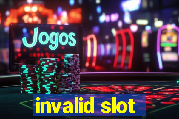 invalid slot