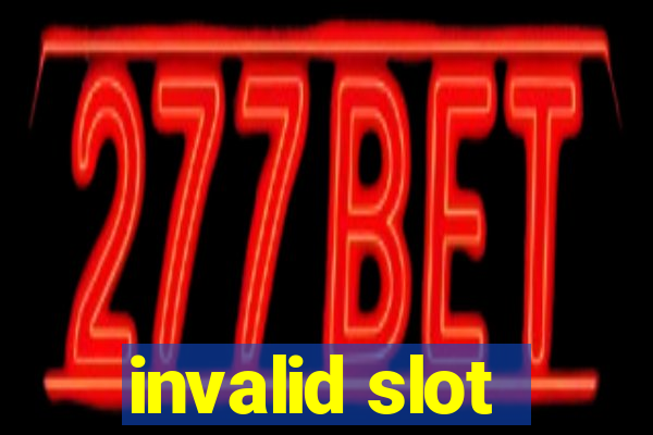 invalid slot