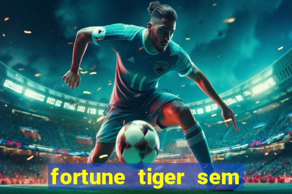 fortune tiger sem deposito minimo