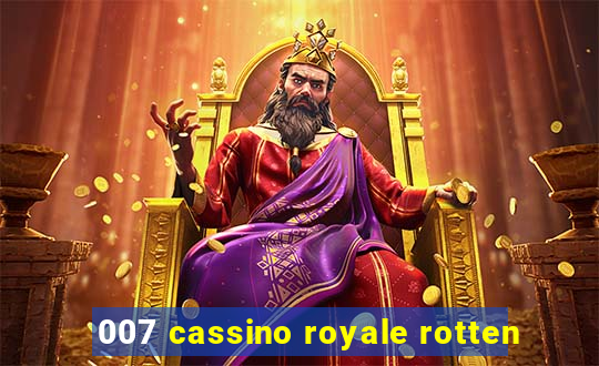 007 cassino royale rotten