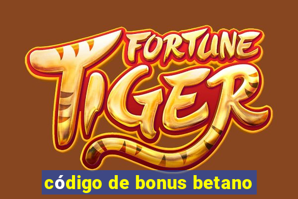 código de bonus betano