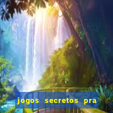 jogos secretos pra ganhar dinheiro