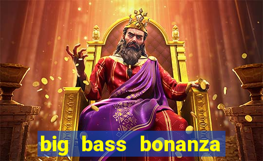 big bass bonanza slot demo